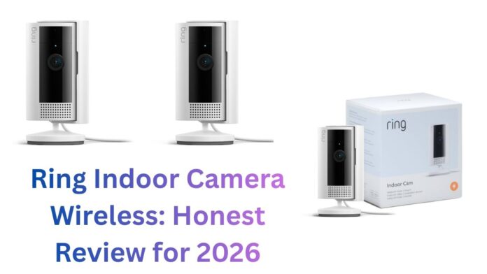 Ring Indoor Camera Wireless: Honest Review for 2026